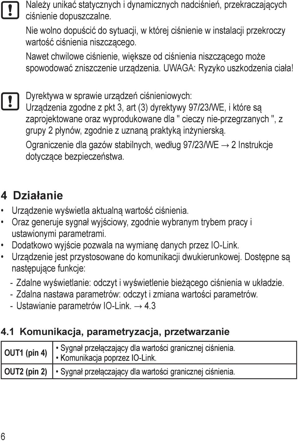 Dyrektywa w sprawie urządzeń ciśnieniowych: Urządzenia zgodne z pkt 3, art (3) dyrektywy 97/23/WE, i które są zaprojektowane oraz wyprodukowane dla " cieczy nie-przegrzanych ", z grupy 2 płynów,