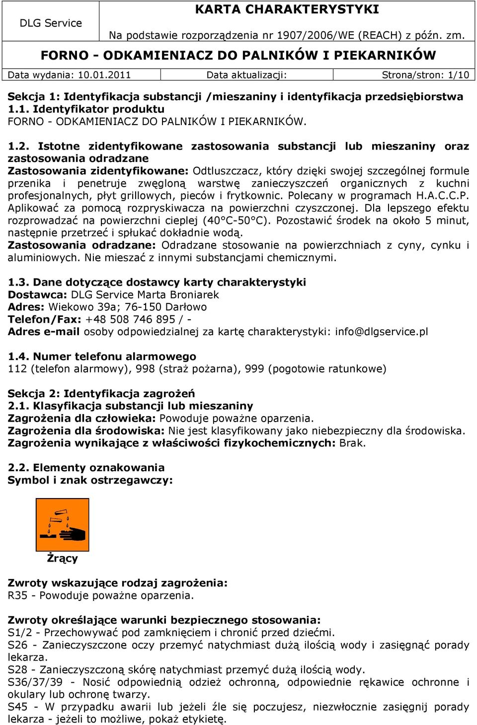 Istotne zidentyfikowane zastosowania substancji lub mieszaniny oraz zastosowania odradzane Zastosowania zidentyfikowane: Odtluszczacz, który dzięki swojej szczególnej formule przenika i penetruje
