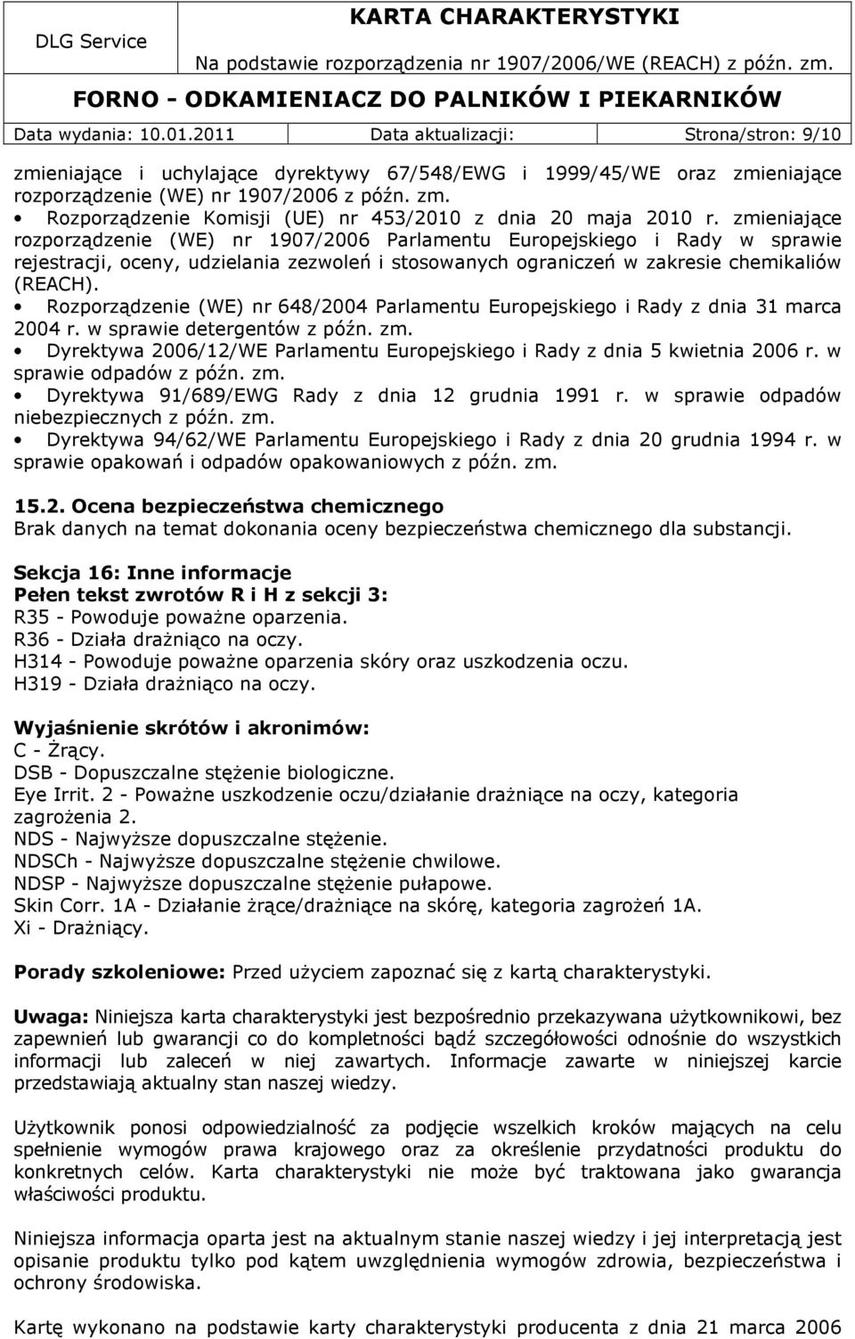 Rozporządzenie (WE) nr 648/2004 Parlamentu Europejskiego i Rady z dnia 31 marca 2004 r. w sprawie detergentów z późn. zm. Dyrektywa 2006/12/WE Parlamentu Europejskiego i Rady z dnia 5 kwietnia 2006 r.