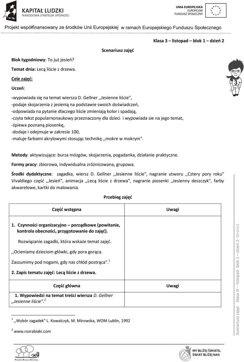 Gellner,,Jesienne liście", -podaje skojarzenia z jesienią na podstawie swoich doświadczeń, -odpowiada na pytanie dlaczego liście zmieniają kolor i spadają, -czyta tekst popularnonaukowy przeznaczony