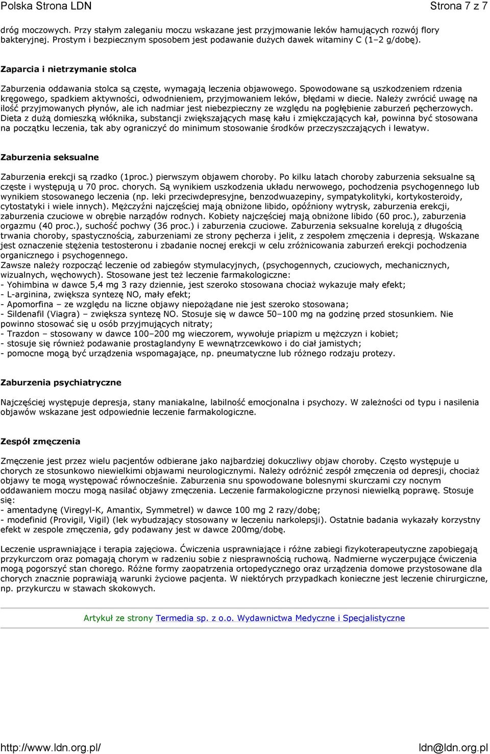Spowodowane są uszkodzeniem rdzenia kręgowego, spadkiem aktywności, odwodnieniem, przyjmowaniem leków, błędami w diecie.