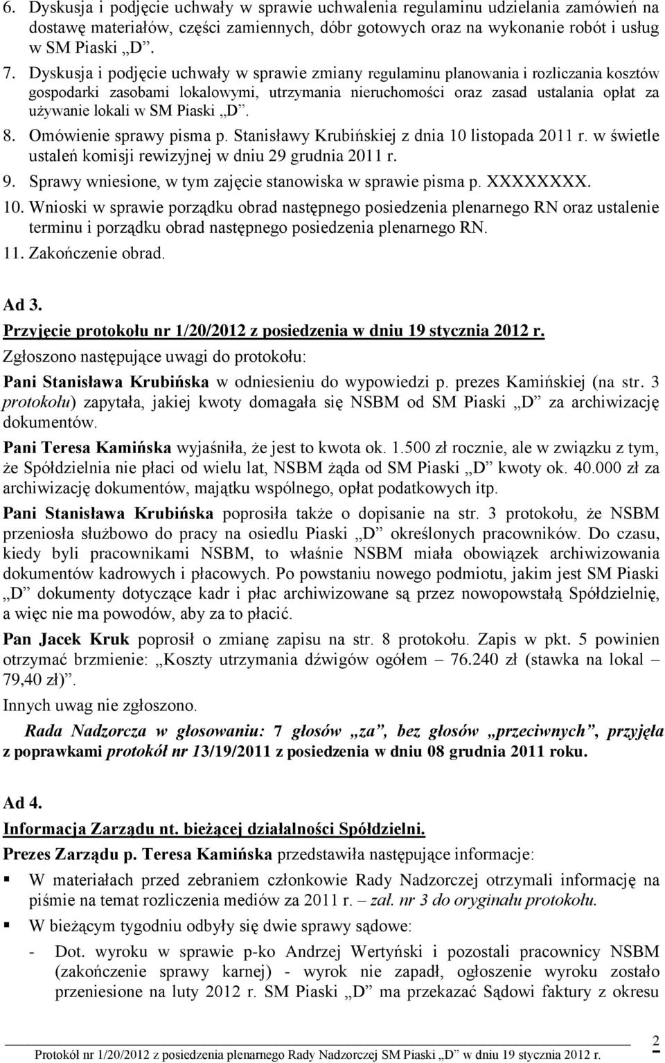 Piaski D. 8. Omówienie sprawy pisma p. Stanisławy Krubińskiej z dnia 10 listopada 2011 r. w świetle ustaleń komisji rewizyjnej w dniu 29 grudnia 2011 r. 9.