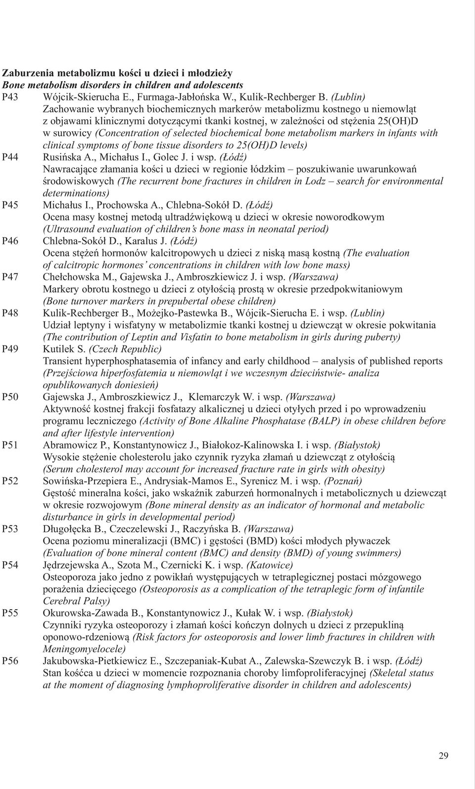 selected biochemical bone metabolism markers in infants with clinical symptoms of bone tissue disorders to 25(OH)D levels) P44 Rusińska A., Michałus I., Golec J. i wsp.