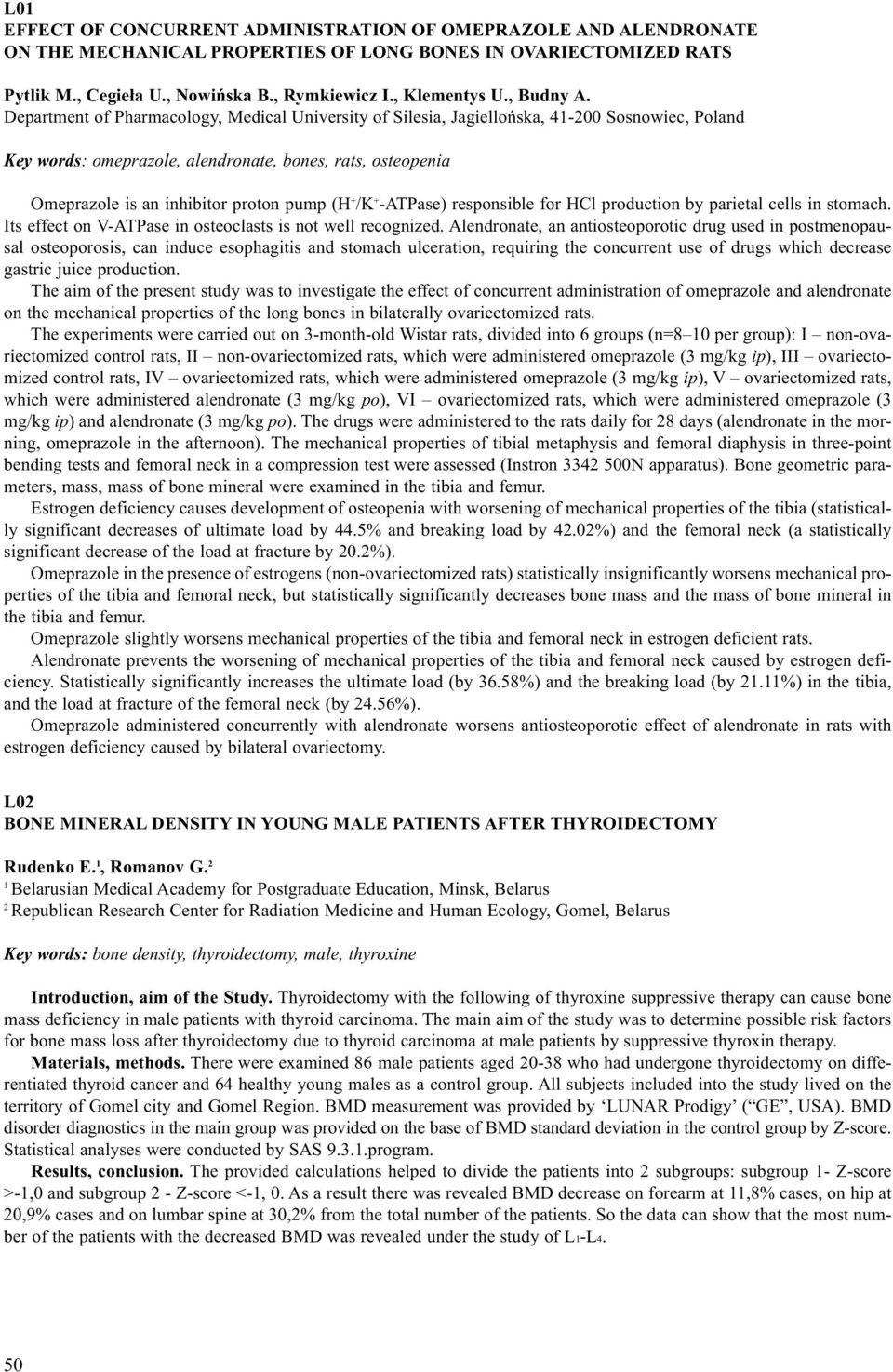 Department of Pharmacology, Medical University of Silesia, Jagiellońska, 41-200 Sosnowiec, Poland Key words: omeprazole, alendronate, bones, rats, osteopenia Omeprazole is an inhibitor proton pump (H