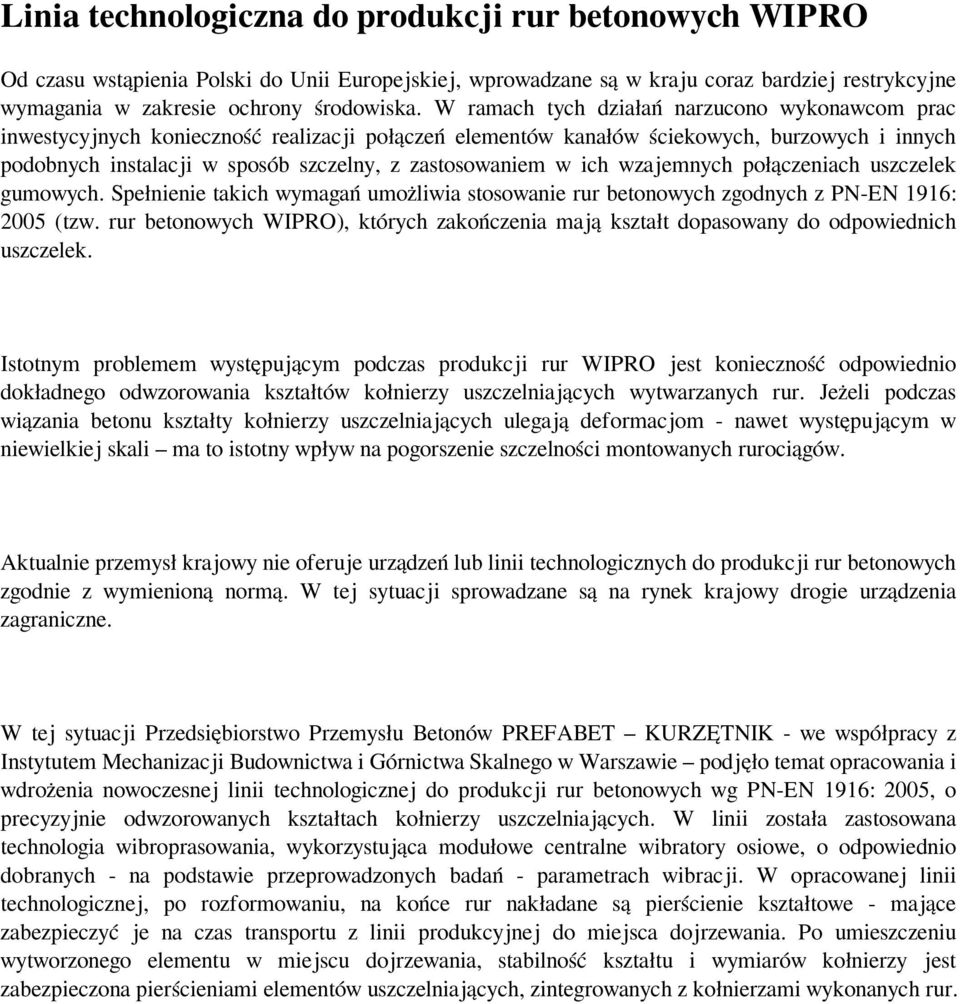 w ich wzajemnych połączeniach uszczelek gumowych. Spełnienie takich wymagań umożliwia stosowanie rur betonowych zgodnych z PN-EN 1916: 2005 (tzw.