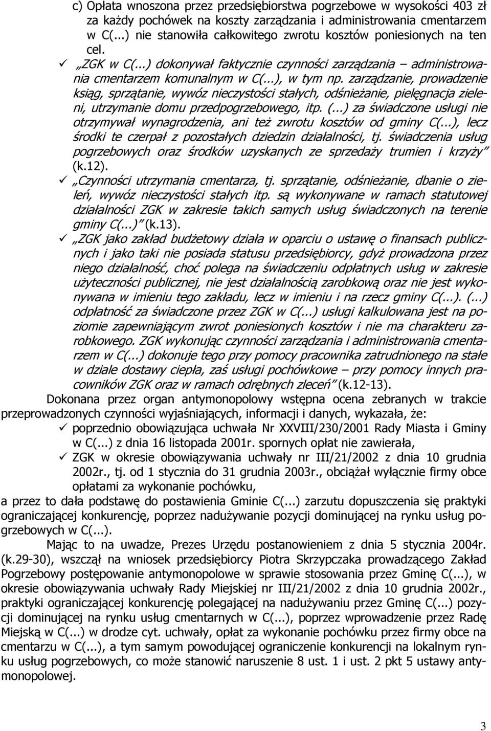 zarządzanie, prowadzenie ksiąg, sprzątanie, wywóz nieczystości stałych, odśnieżanie, pielęgnacja zieleni, utrzymanie domu przedpogrzebowego, itp. (.
