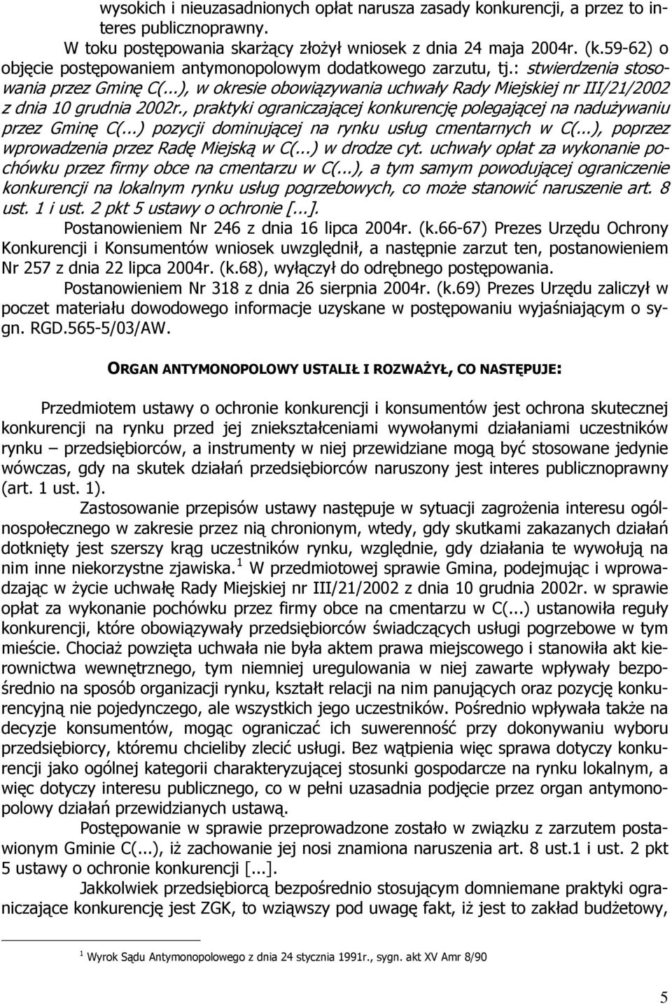 ..), w okresie obowiązywania uchwały Rady Miejskiej nr III/21/2002 z dnia 10 grudnia 2002r., praktyki ograniczającej konkurencję polegającej na nadużywaniu przez Gminę C(.
