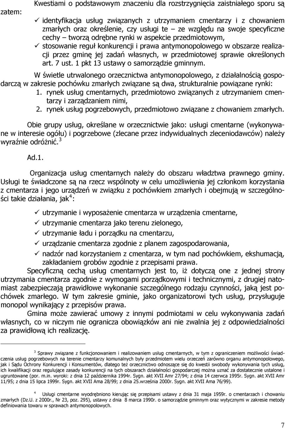 przedmiotowej sprawie określonych art. 7 ust. 1 pkt 13 ustawy o samorządzie gminnym.
