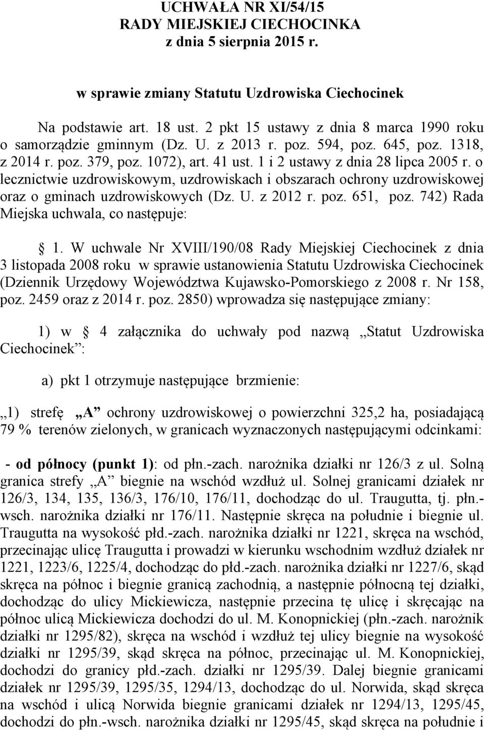 o lecznictwie uzdrowiskowym, uzdrowiskach i obszarach ochrony uzdrowiskowej oraz o gminach uzdrowiskowych (Dz. U. z 2012 r. poz. 651, poz. 742) Rada Miejska uchwala, co następuje: 1.