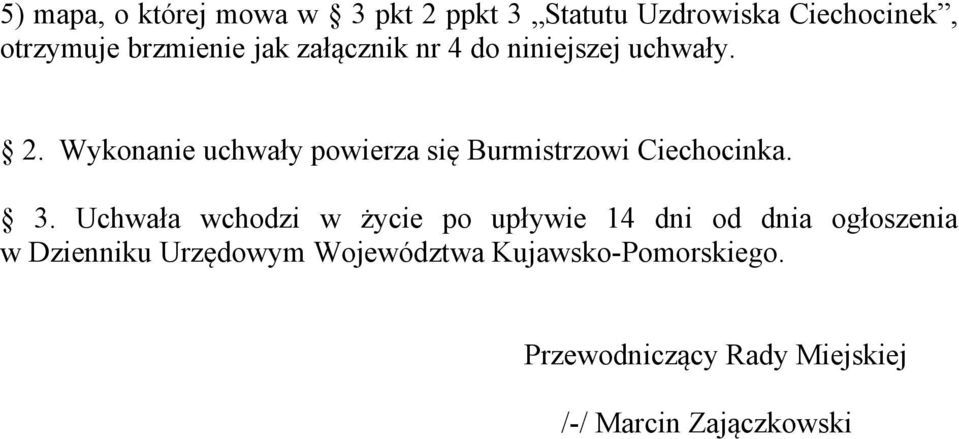 Wykonanie uchwały powierza się Burmistrzowi Ciechocinka. 3.