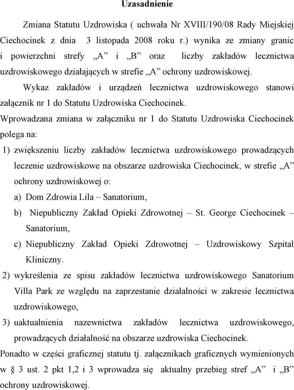 Wykaz zakładów i urządzeń lecznictwa uzdrowiskowego stanowi załącznik nr 1 do Statutu Uzdrowiska Ciechocinek.