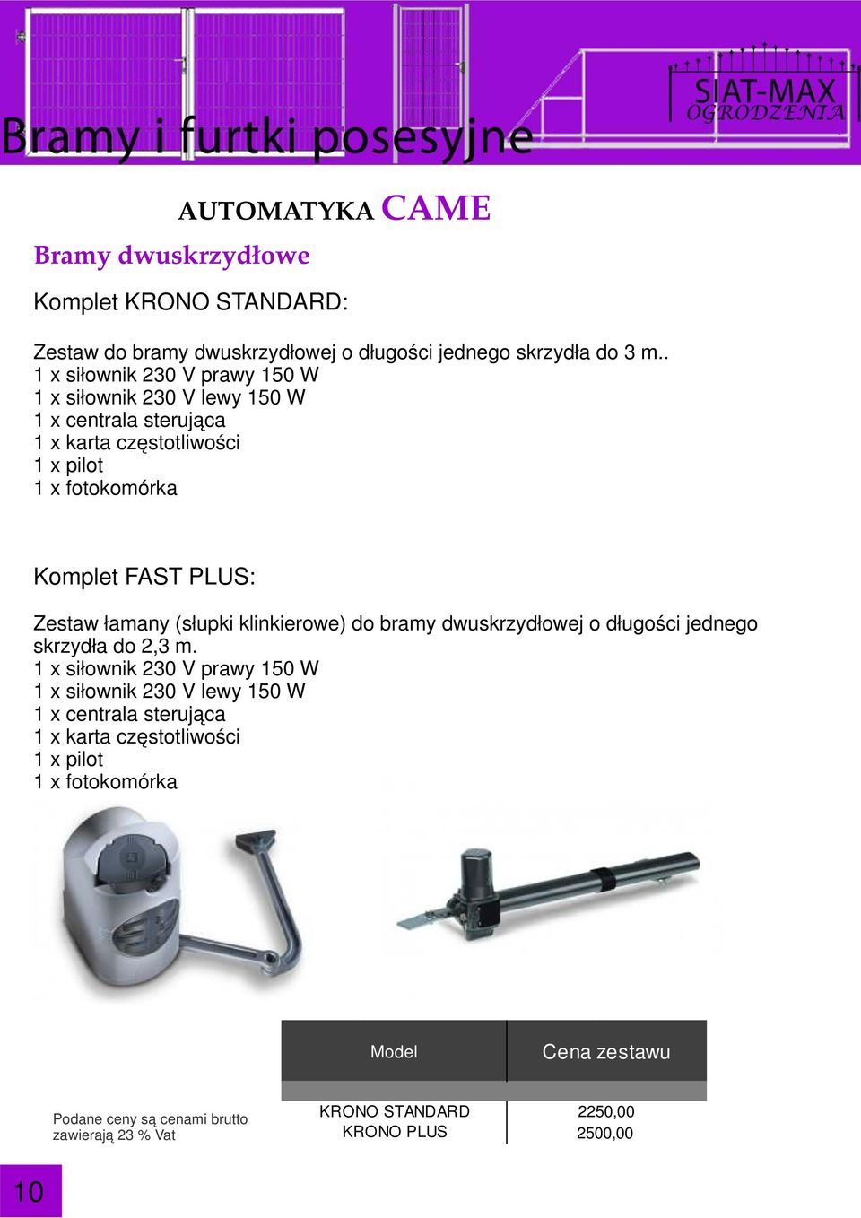 Cena zestawu BX 243 BX PLUS BX STRONG 1249,00 1399,00 1579,00 Zestaw łamany (słupki klinkierowe) do bramy dwuskrzydłowej o długości jednego skrzydła do 2,3 m.