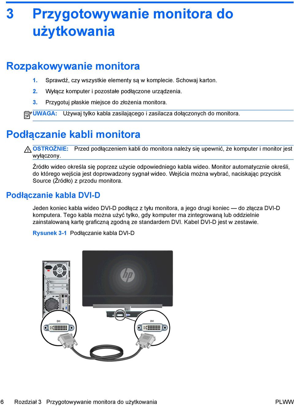 Przed podłączeniem kabli do monitora należy się upewnić, że komputer i monitor jest Źródło wideo określa się poprzez użycie odpowiedniego kabla wideo.
