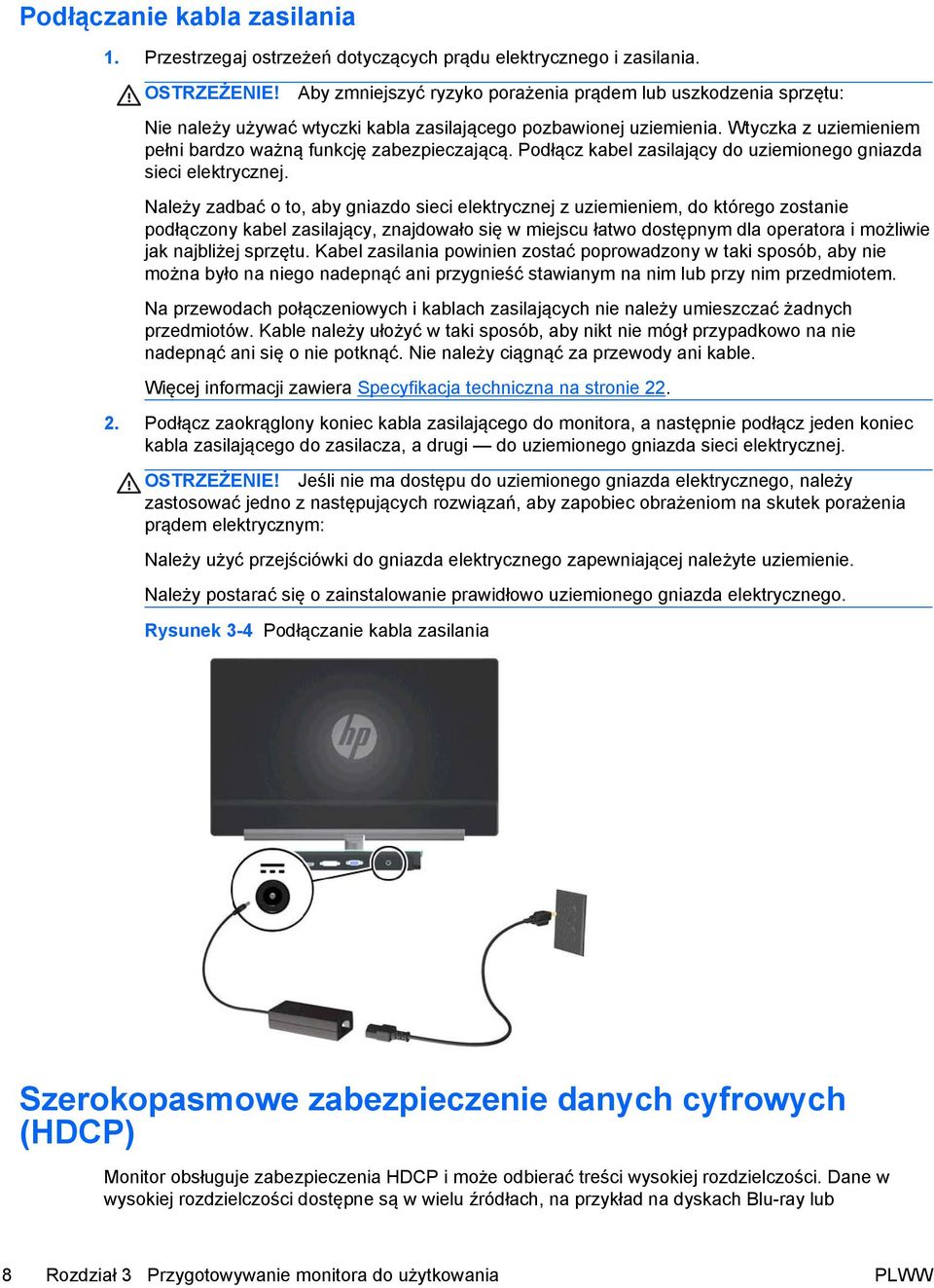 Podłącz kabel zasilający do uziemionego gniazda sieci elektrycznej.