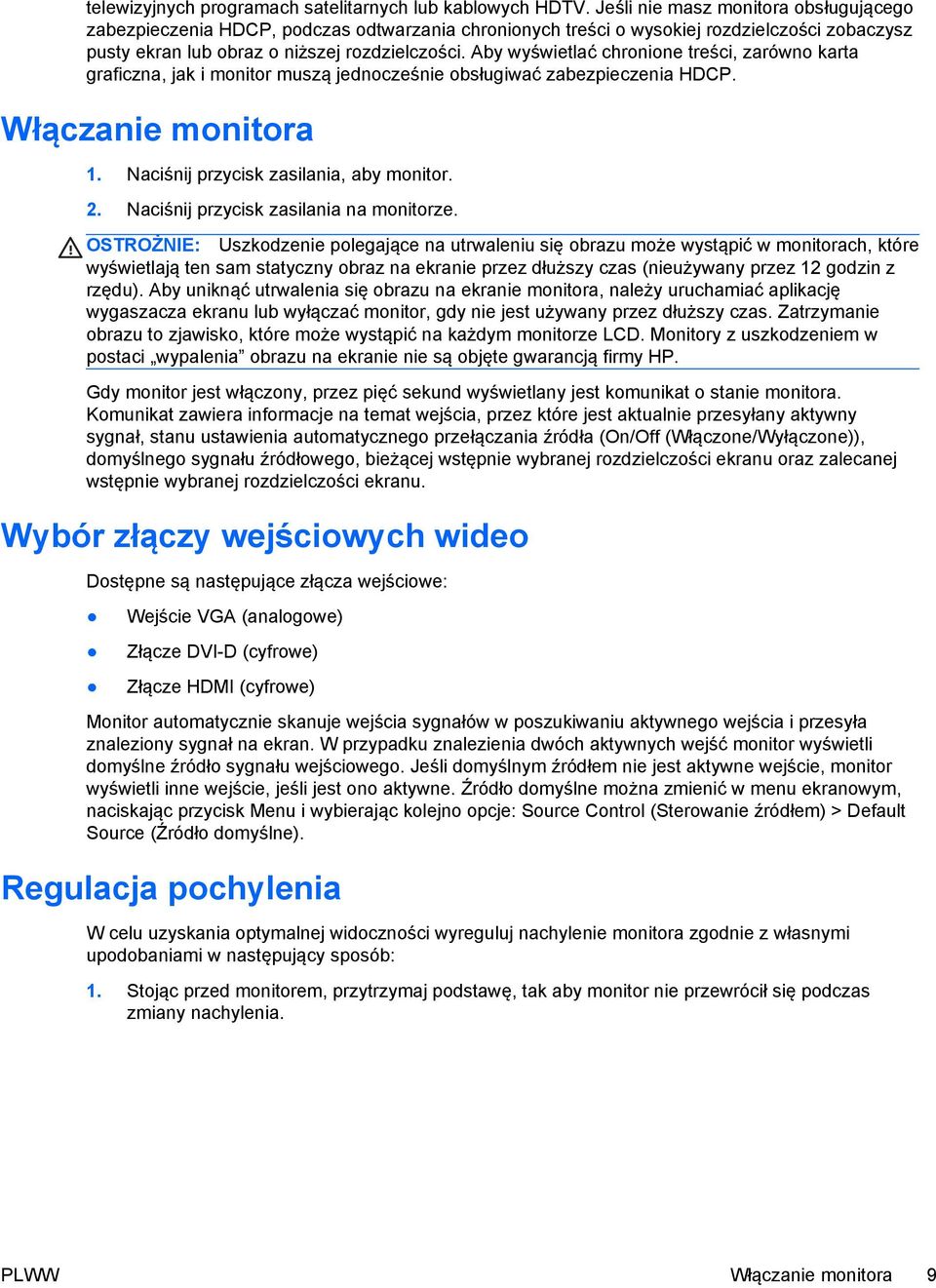 Aby wyświetlać chronione treści, zarówno karta graficzna, jak i monitor muszą jednocześnie obsługiwać zabezpieczenia HDCP. Włączanie monitora 1. Naciśnij przycisk zasilania, aby monitor. 2.