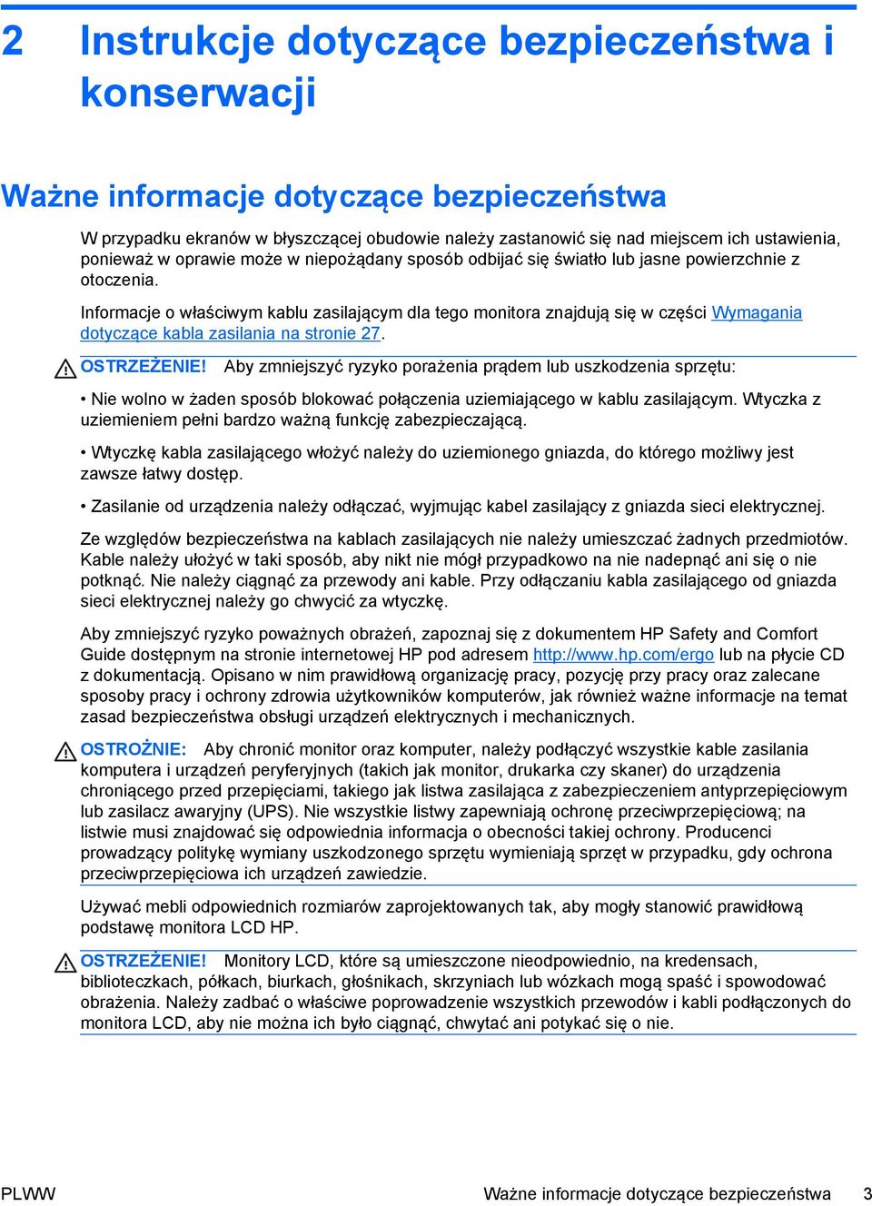 Informacje o właściwym kablu zasilającym dla tego monitora znajdują się w części Wymagania dotyczące kabla zasilania na stronie 27. OSTRZEŻENIE!