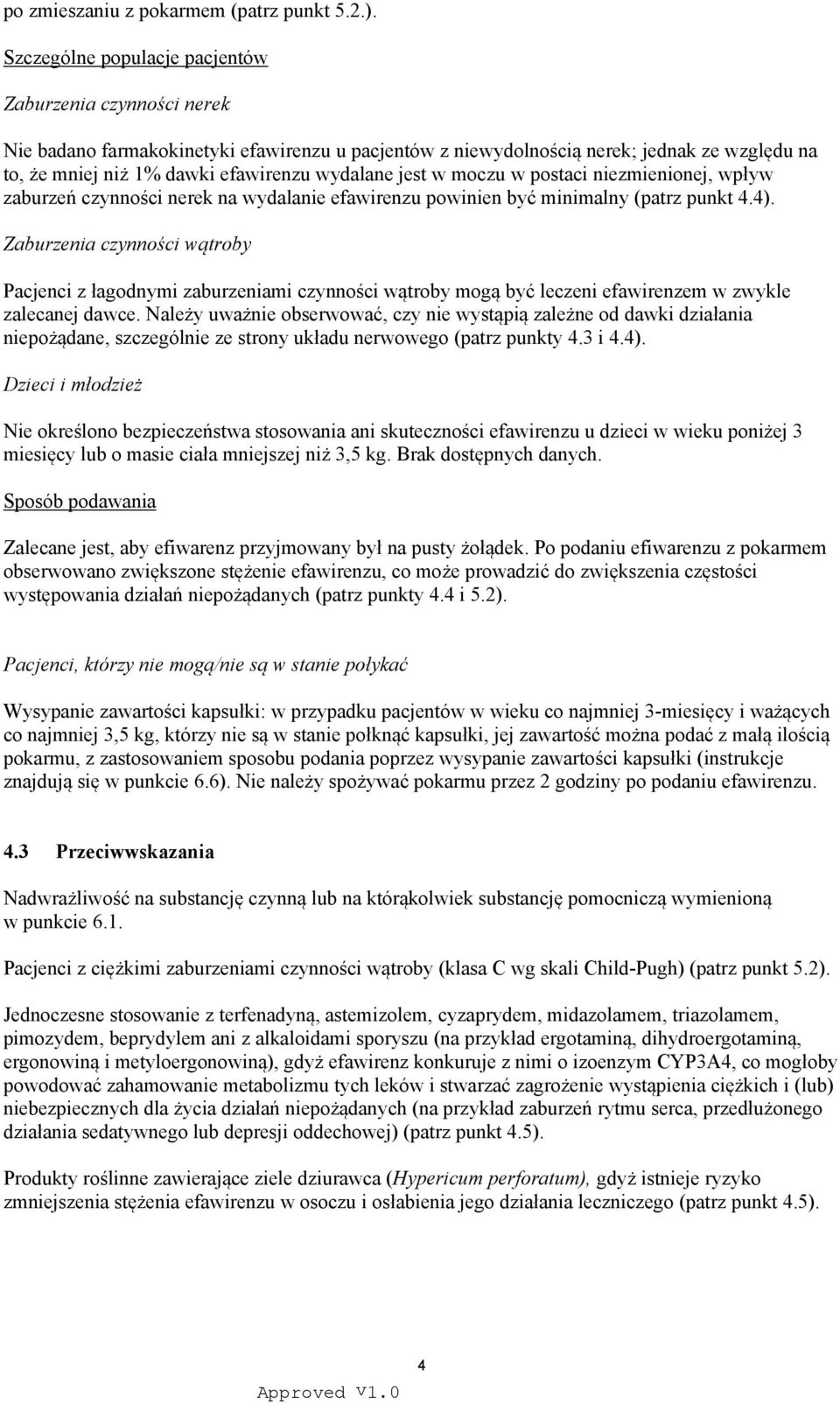 jest w moczu w postaci niezmienionej, wpływ zaburzeń czynności nerek na wydalanie efawirenzu powinien być minimalny (patrz punkt 4.4).