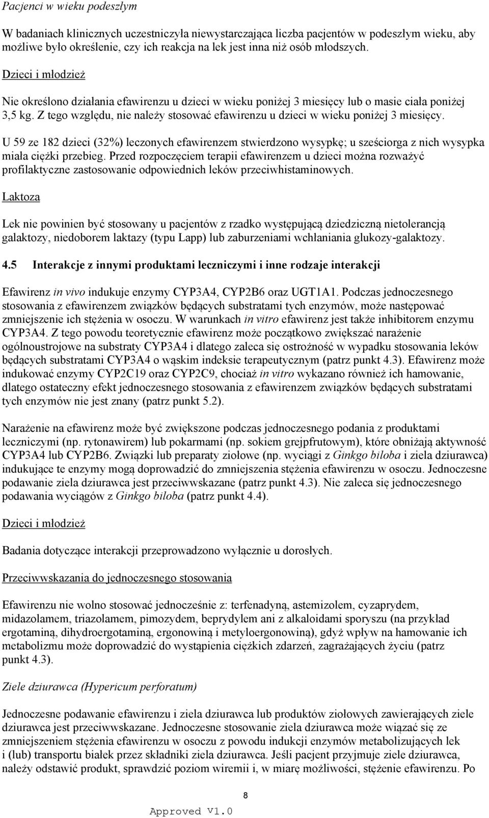 Z tego względu, nie należy stosować efawirenzu u dzieci w wieku poniżej 3 miesięcy.