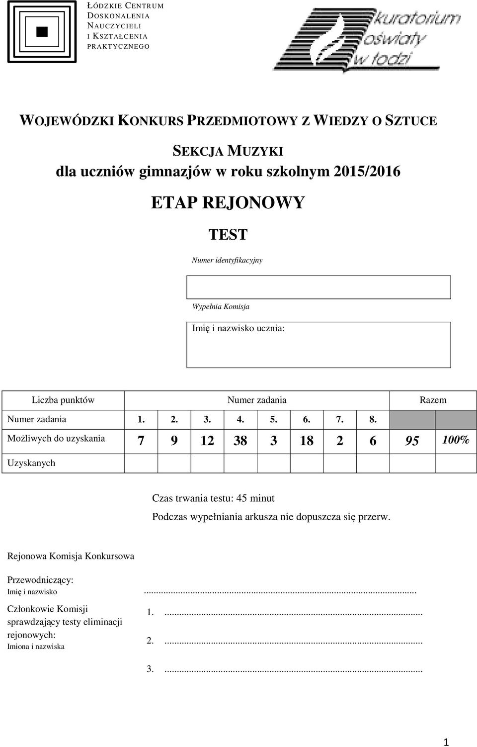 4. 5. 6. 7. 8. Możliwych do uzyskania 7 9 12 38 3 18 2 6 95 100% Uzyskanych Czas trwania testu: 45 minut Podczas wypełniania arkusza nie dopuszcza się przerw.