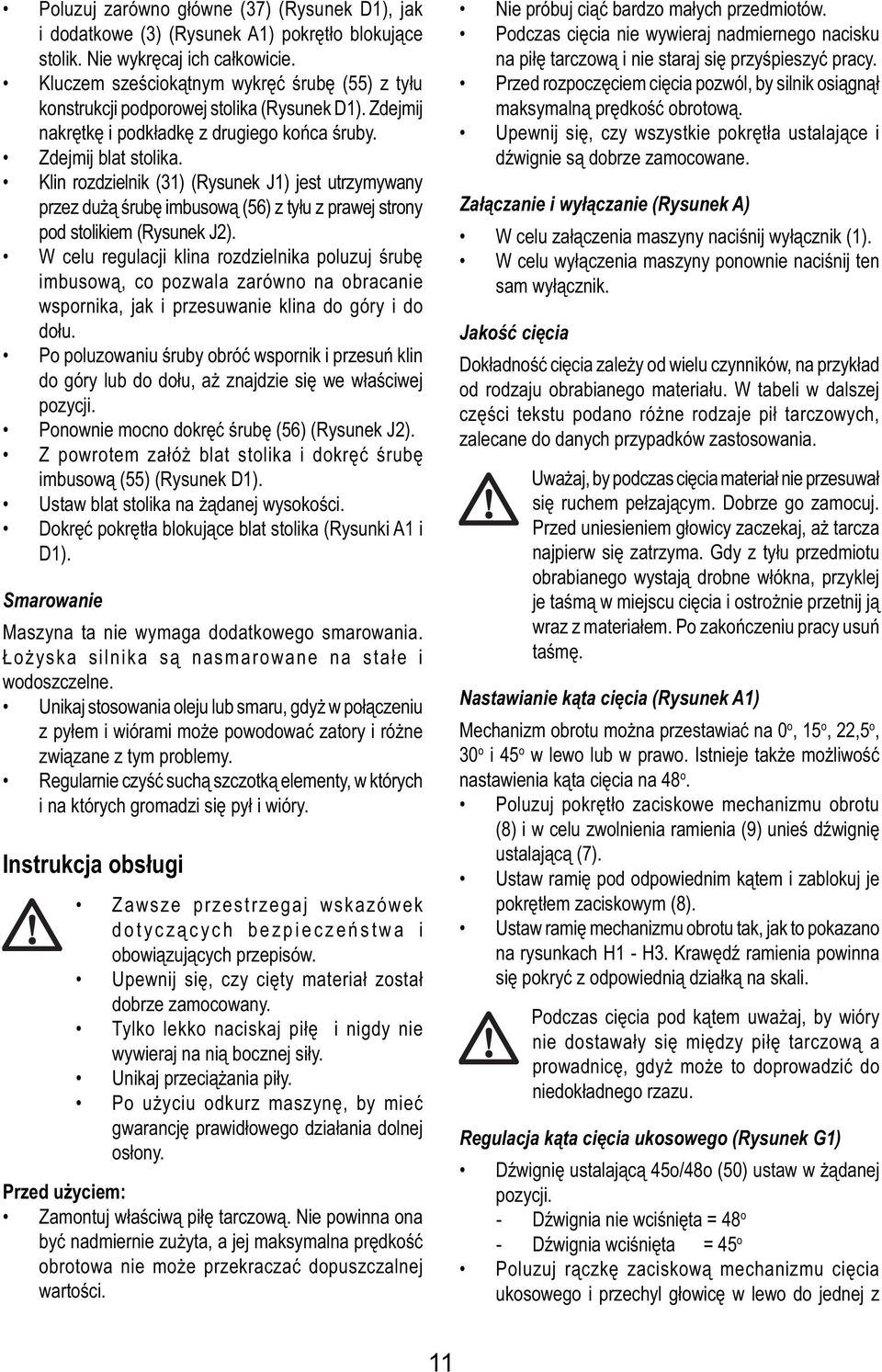 Klin rozdzielnik (31) (Rysunek J1) jest utrzymywany przez dużą śrubę imbusową (56) z tyłu z prawej strony pod stolikiem (Rysunek J2).