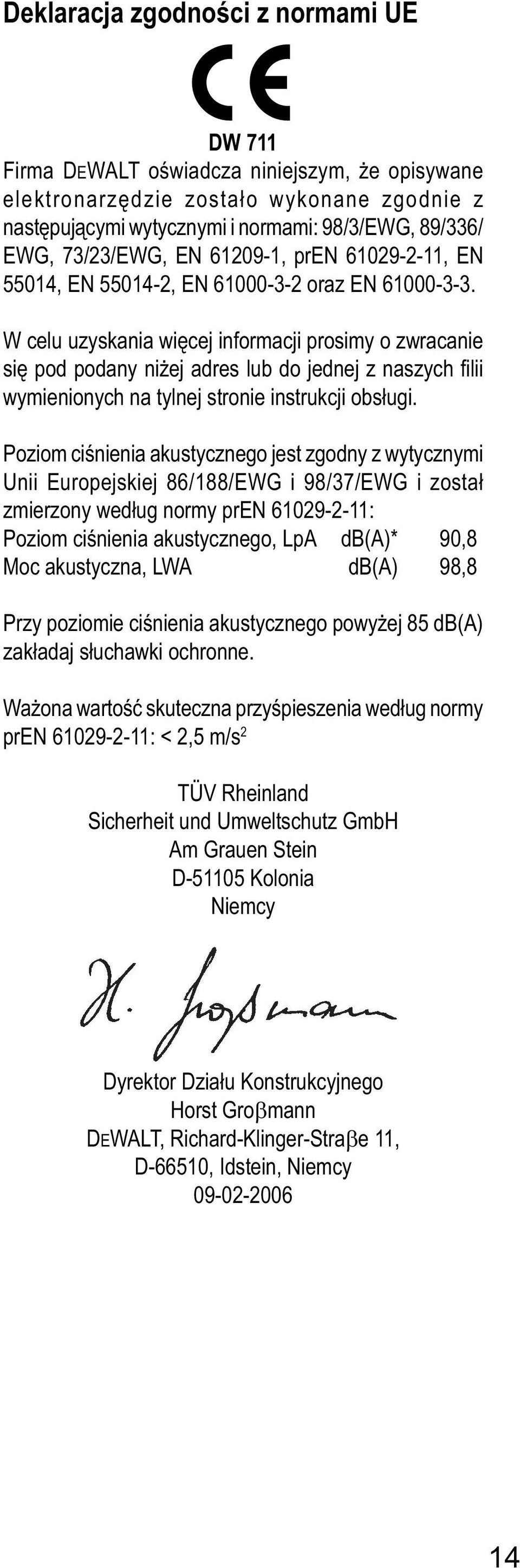 W celu uzyskania więcej informacji prosimy o zwracanie się pod podany niżej adres lub do jednej z naszych fi lii wymienionych na tylnej stronie instrukcji obsługi.
