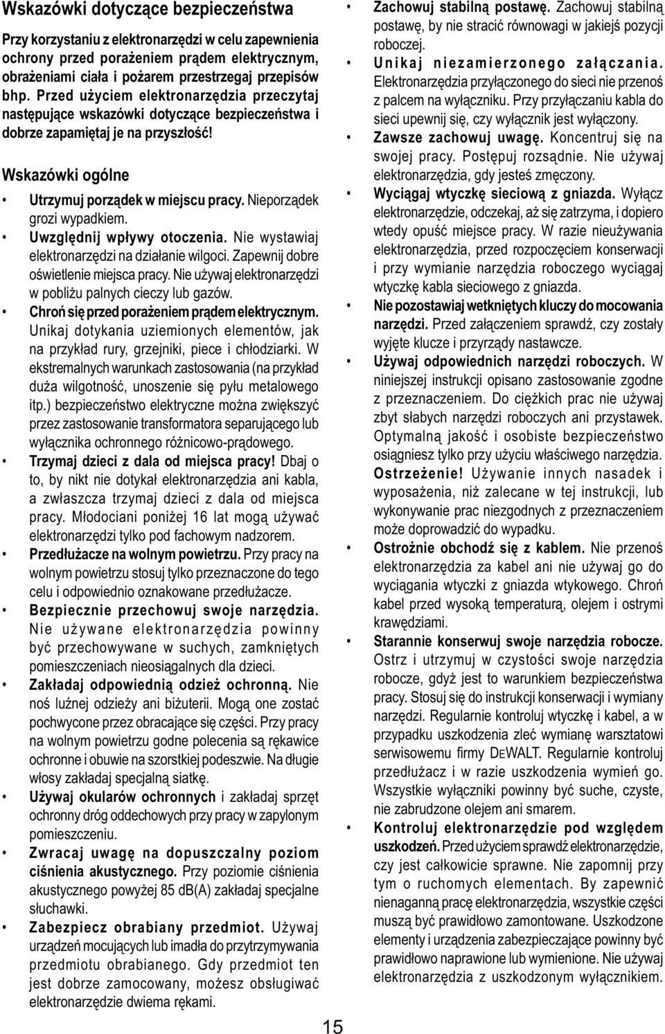 Nieporządek grozi wypadkiem. Uwzględnij wpływy otoczenia. Nie wystawiaj elektronarzędzi na działanie wilgoci. Zapewnij dobre oświetlenie miejsca pracy.