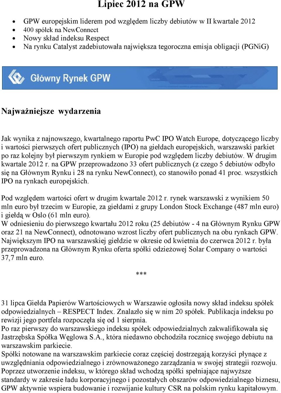 europejskich, warszawski parkiet po raz kolejny był pierwszym rynkiem w Europie pod względem liczby debiutów. W drugim kwartale 2012 r.