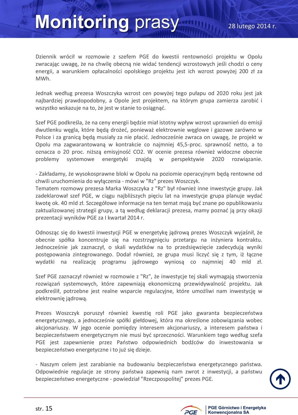 Jednak według prezesa Woszczyka wzrost cen powyżej tego pułapu od 2020 roku jest jak najbardziej prawdopodobny, a Opole jest projektem, na którym grupa zamierza zarobić i wszystko wskazuje na to, że