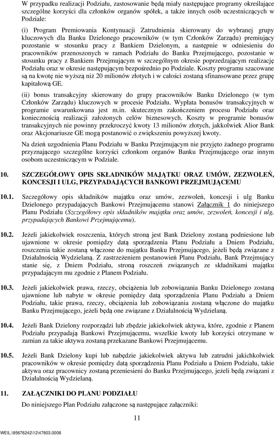 następnie w odniesieniu do pracowników przenoszonych w ramach Podziału do Banku Przejmującego, pozostanie w stosunku pracy z Bankiem Przejmującym w szczególnym okresie poprzedzającym realizację