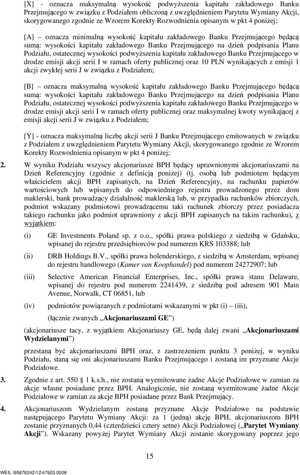 podpisania Planu Podziału, ostatecznej wysokości podwyższenia kapitału zakładowego Banku Przejmującego w drodze emisji akcji serii I w ramach oferty publicznej oraz 10 PLN wynikających z emisji 1