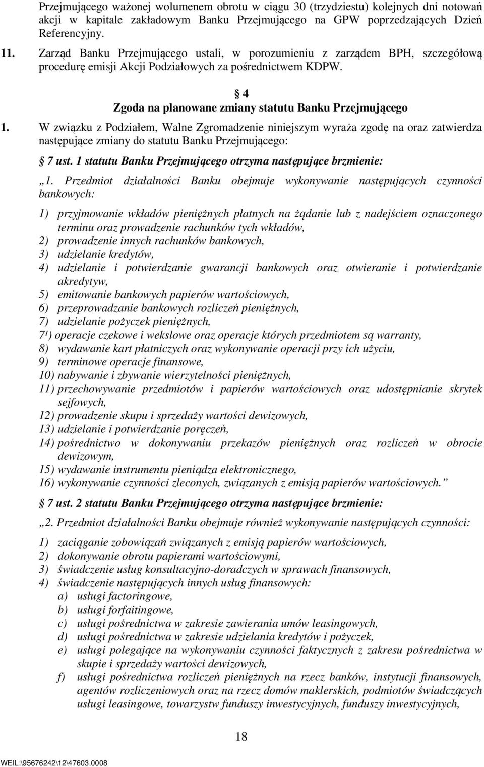 W związku z Podziałem, Walne Zgromadzenie niniejszym wyraża zgodę na oraz zatwierdza następujące zmiany do statutu Banku Przejmującego: 7 ust.