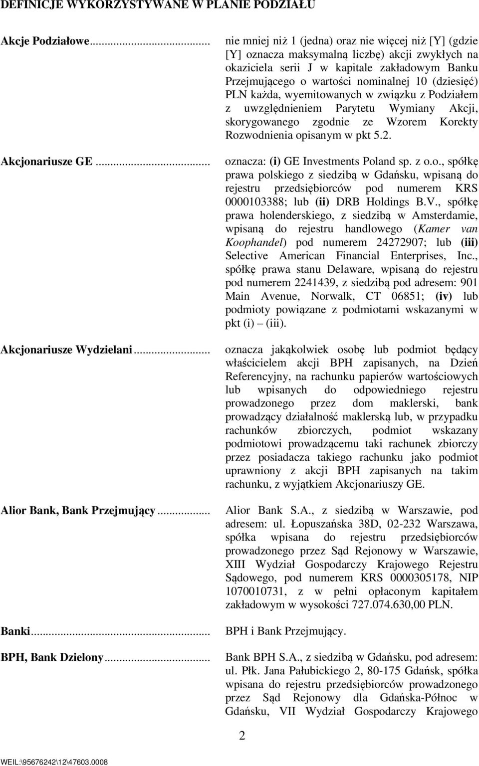 (dziesięć) PLN każda, wyemitowanych w związku z Podziałem z uwzględnieniem Parytetu Wymiany Akcji, skorygowanego zgodnie ze Wzorem Korekty Rozwodnienia opisanym w pkt 5.2.