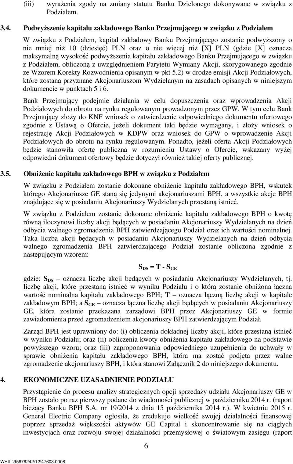 nie więcej niż [X] PLN (gdzie [X] oznacza maksymalną wysokość podwyższenia kapitału zakładowego Banku Przejmującego w związku z Podziałem, obliczoną z uwzględnieniem Parytetu Wymiany Akcji,