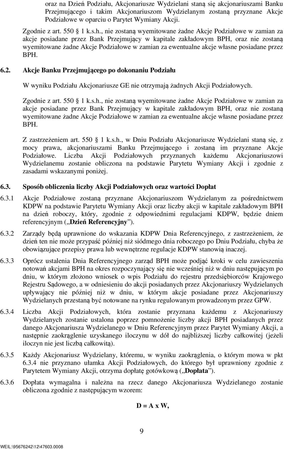 , nie zostaną wyemitowane żadne Akcje Podziałowe w zamian za akcje posiadane przez Bank Przejmujący w kapitale zakładowym BPH, oraz nie zostaną wyemitowane żadne Akcje Podziałowe w zamian za