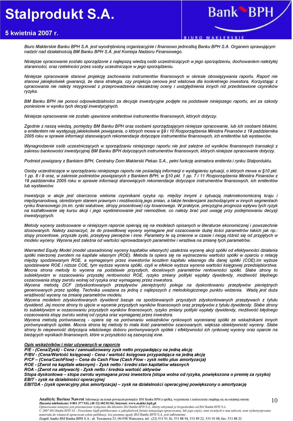 sporządzeniu. Niniejsze opracowanie stanowi projekcję zachowania instrumentów finansowych w okresie obowiązywania raportu.