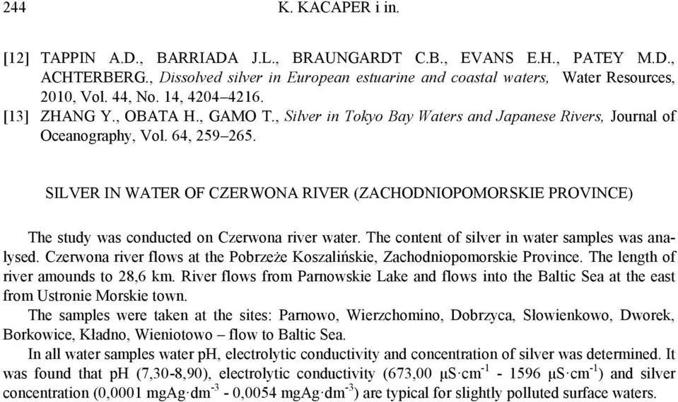 SILVER IN WATER OF CZERWONA RIVER (ZACHODNIOPOMORSKIE PROVINCE) The study was conducted on Czerwona river water. The content of silver in water samples was analysed.