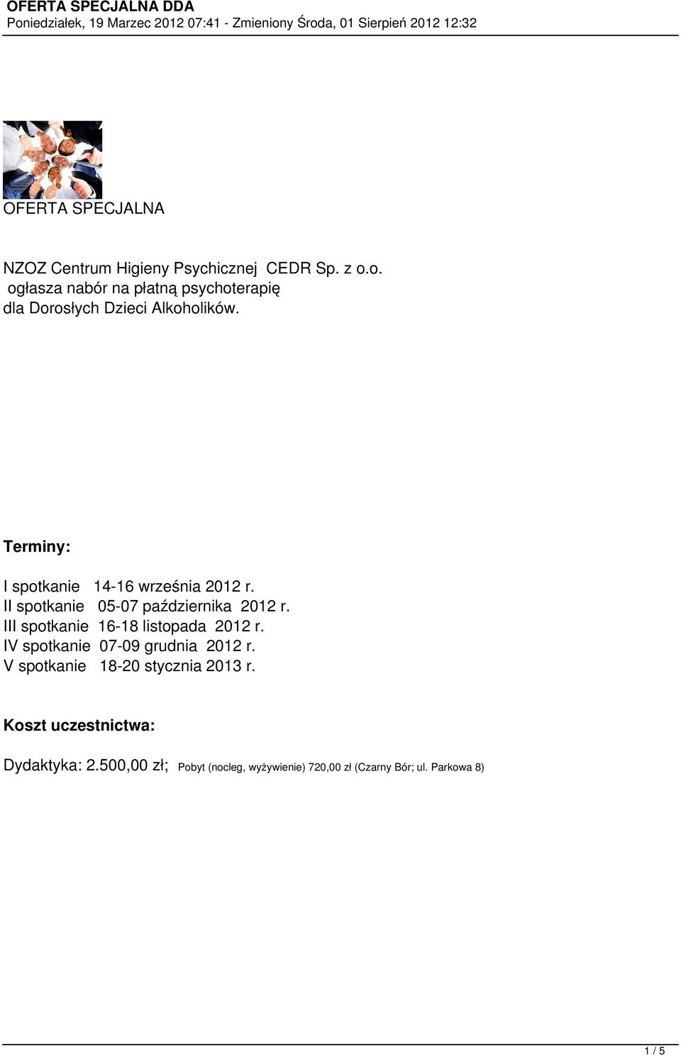 Terminy: I spotkanie 14-16 września 2012 r. II spotkanie 05-07 października 2012 r.