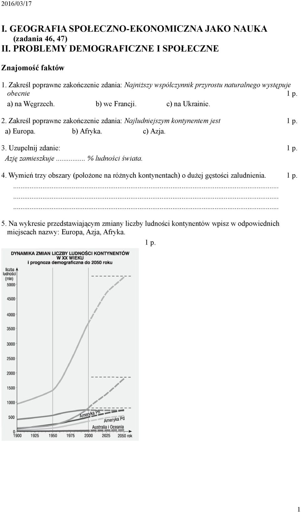 Zakreśl poprawne zakończenie zdania: Najludniejszym kontynentem jest a) Europa. b) Afryka. c) Azja. 3. Uzupełnij zdanie: Azję zamieszkuje... % ludności świata. 4.