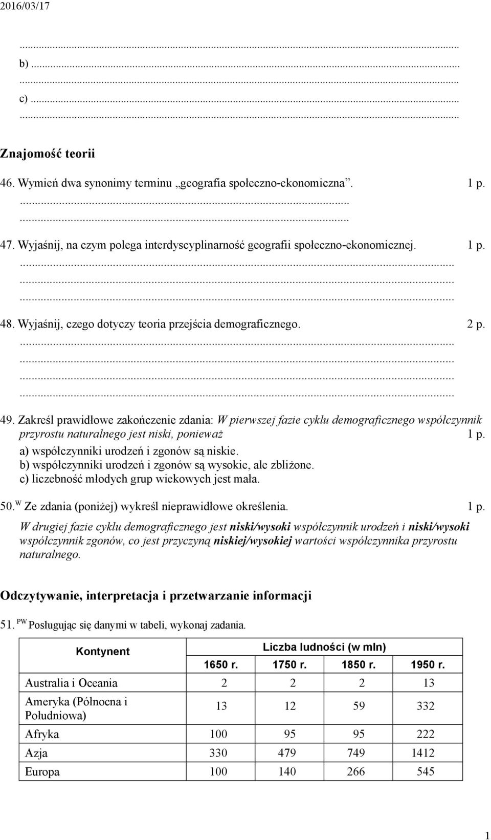 Zakreśl prawidłowe zakończenie zdania: W pierwszej fazie cyklu demograficznego współczynnik przyrostu naturalnego jest niski, ponieważ a) współczynniki urodzeń i zgonów są niskie.