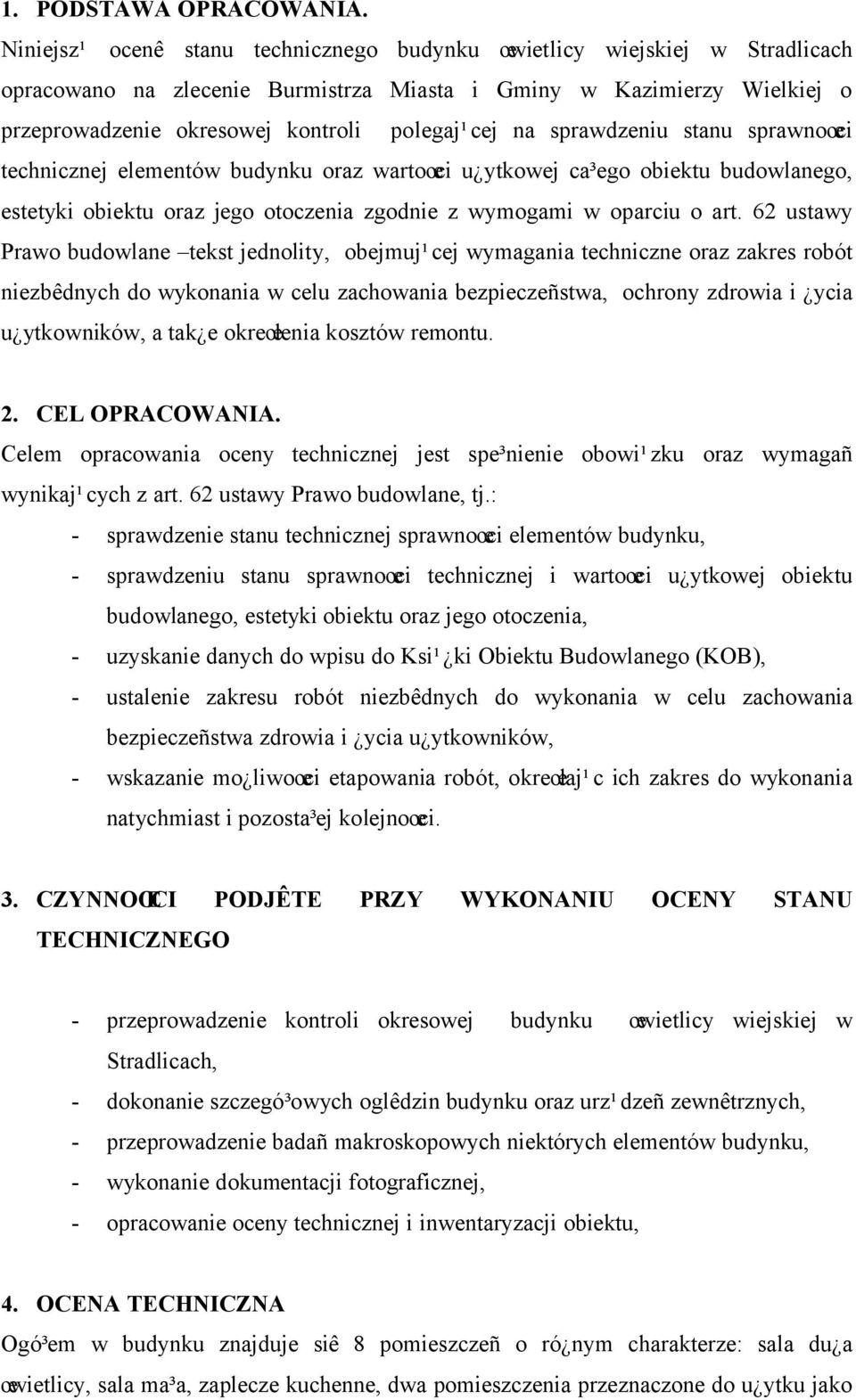 sprawdzeniu stanu sprawnoœci technicznej elementów budynku oraz wartoœci u ytkowej ca³ego obiektu budowlanego, estetyki obiektu oraz jego otoczenia zgodnie z wymogami w oparciu o art.