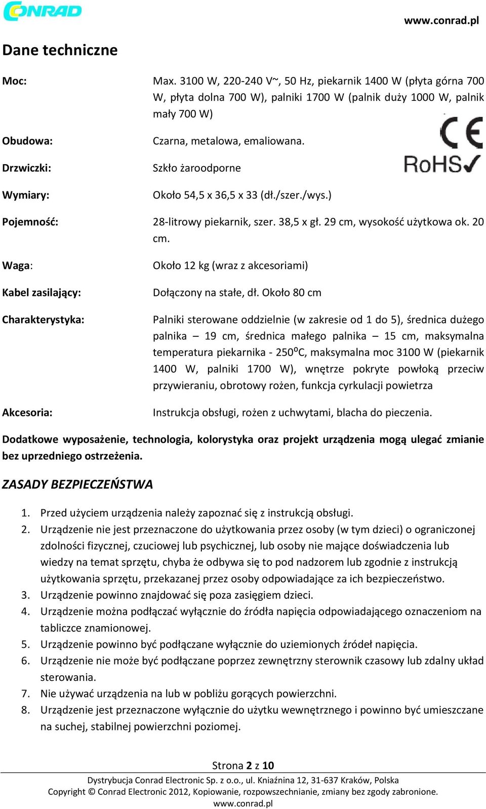 Szkło żaroodporne Około 54,5 x 36,5 x 33 (dł./szer./wys.) Pojemność: 28-litrowy piekarnik, szer. 38,5 x gł. 29 cm, wysokość użytkowa ok. 20 cm.