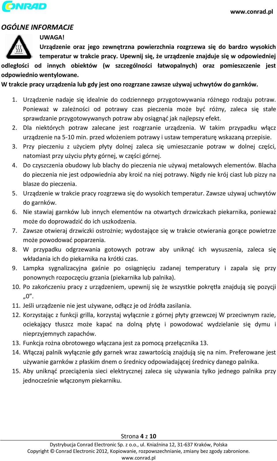 W trakcie pracy urządzenia lub gdy jest ono rozgrzane zawsze używaj uchwytów do garnków. 1. Urządzenie nadaje się idealnie do codziennego przygotowywania różnego rodzaju potraw.