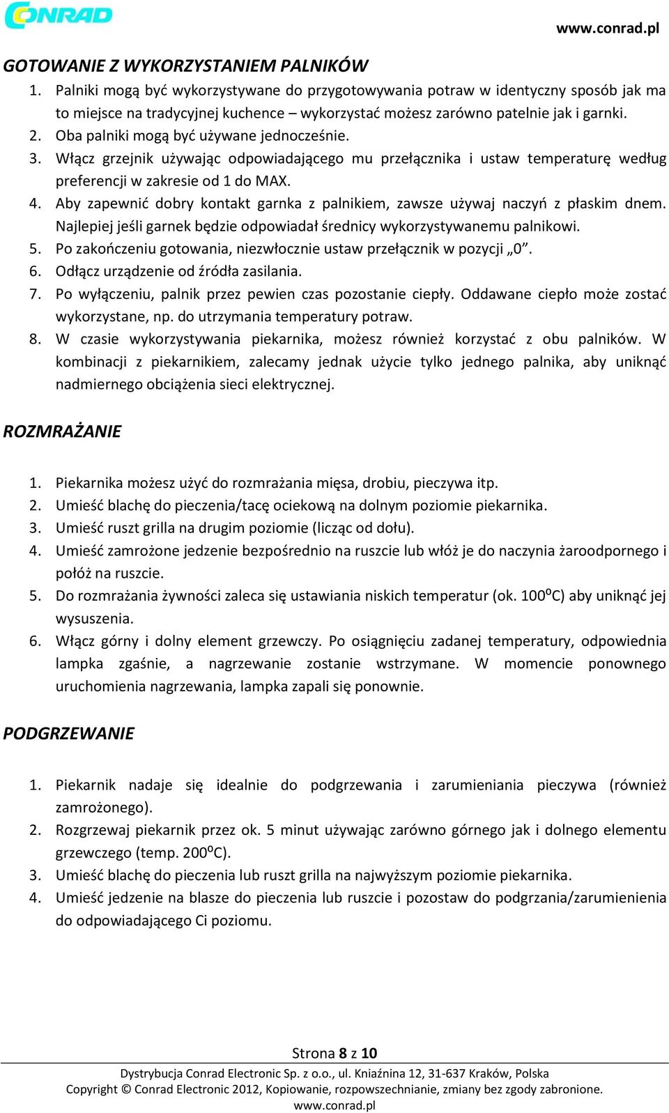 Oba palniki mogą być używane jednocześnie. 3. Włącz grzejnik używając odpowiadającego mu przełącznika i ustaw temperaturę według preferencji w zakresie od 1 do MAX. 4.