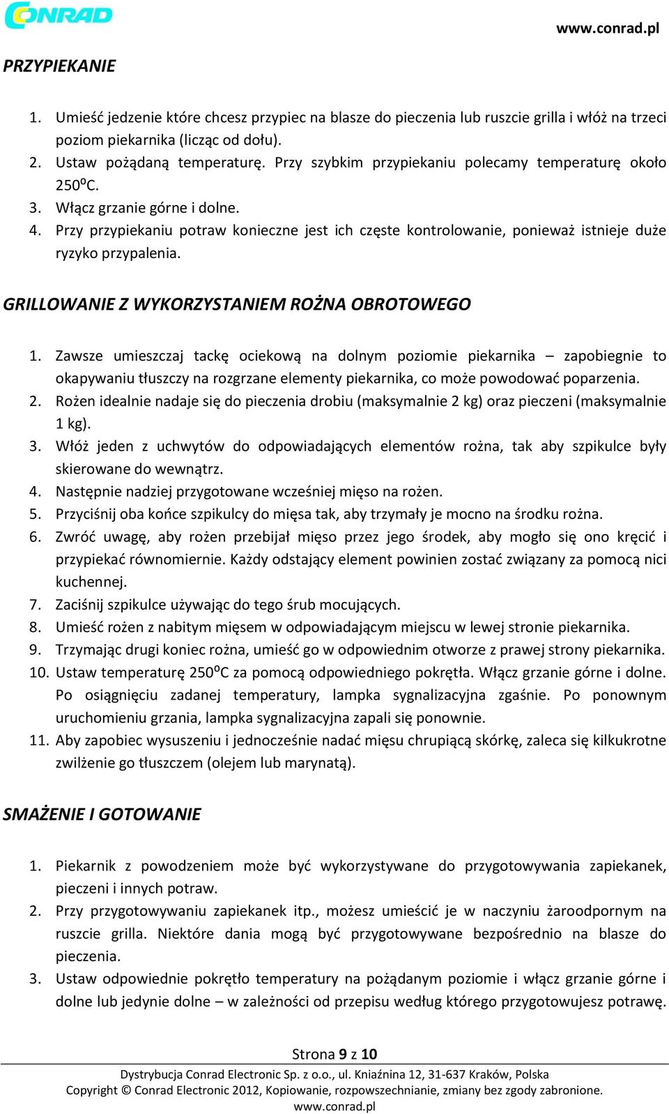 Przy przypiekaniu potraw konieczne jest ich częste kontrolowanie, ponieważ istnieje duże ryzyko przypalenia. GRILLOWANIE Z WYKORZYSTANIEM ROŻNA OBROTOWEGO 1.