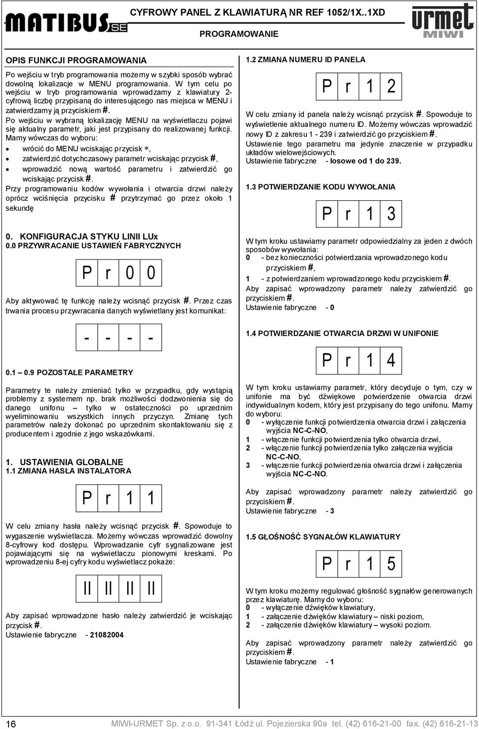 Po wejściu w wybraną lokalizację MENU na wyświetlaczu pojawi się aktualny parametr, jaki jest przypisany do realizowanej funkcji.