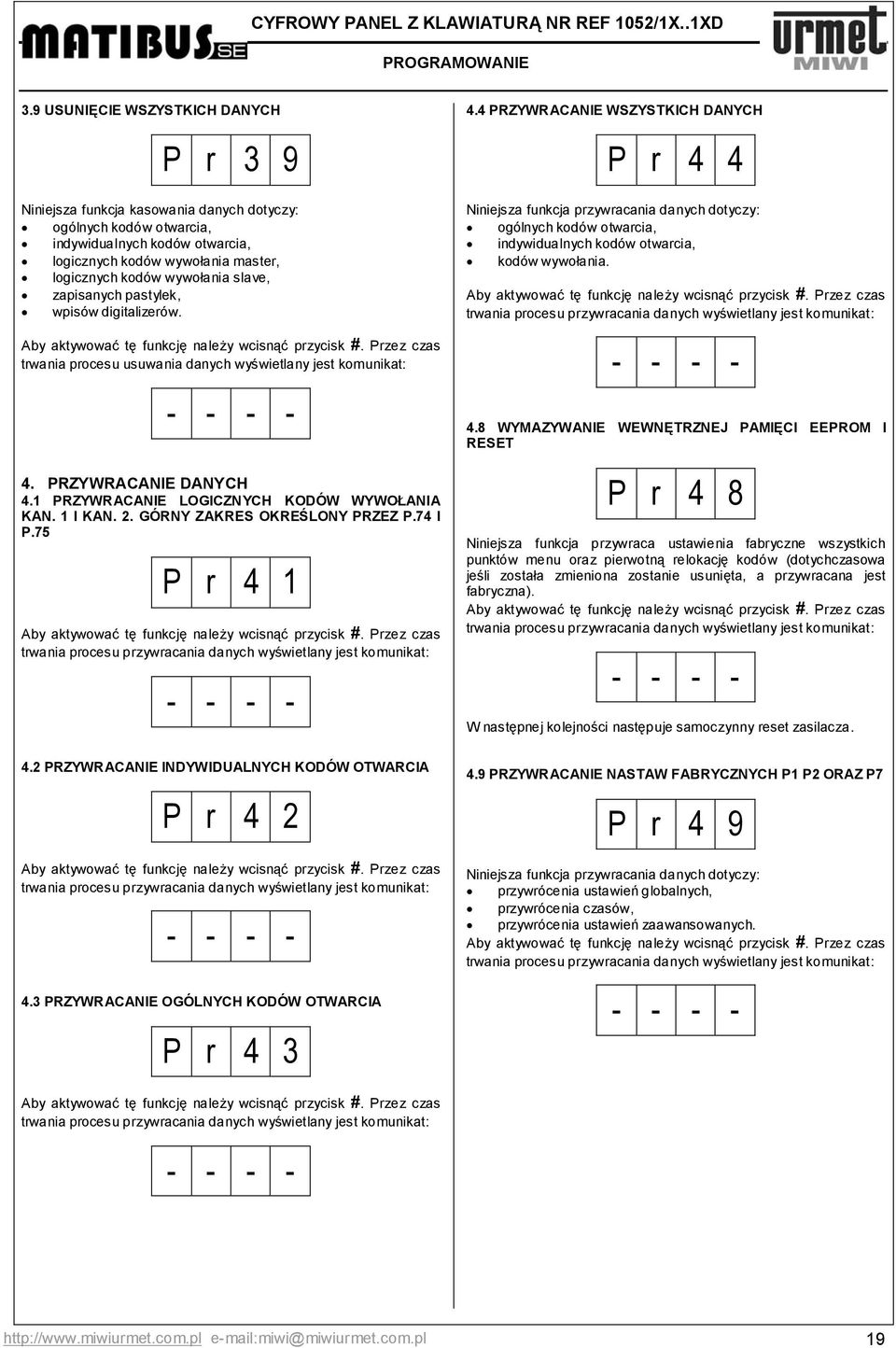slave, zapisanych pastylek, wpisów digitalizerów. Aby aktywować tę funkcję należy wcisnąć przycisk #. Przez czas trwania procesu usuwania danych wyświetlany jest komunikat: - - - - 4.