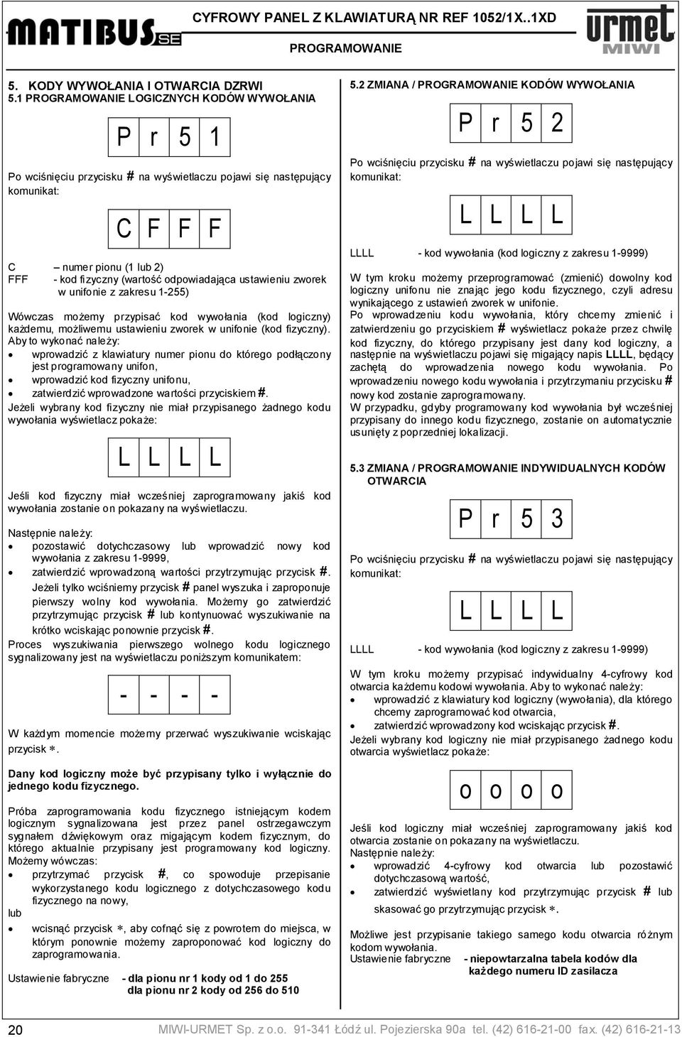 odpowiadająca ustawieniu zworek w unifonie z zakresu 1-255) Wówczas możemy przypisać kod wywołania (kod logiczny) każdemu, możliwemu ustawieniu zworek w unifonie (kod fizyczny).