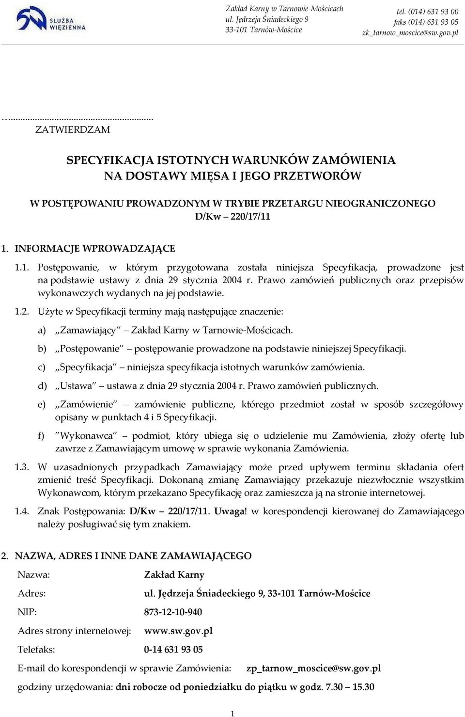 INFORMACJE WPROWADZAJĄCE 1.1. Postępowanie, w którym przygotowana została niniejsza Specyfikacja, prowadzone jest na podstawie ustawy z dnia 29 stycznia 2004 r.