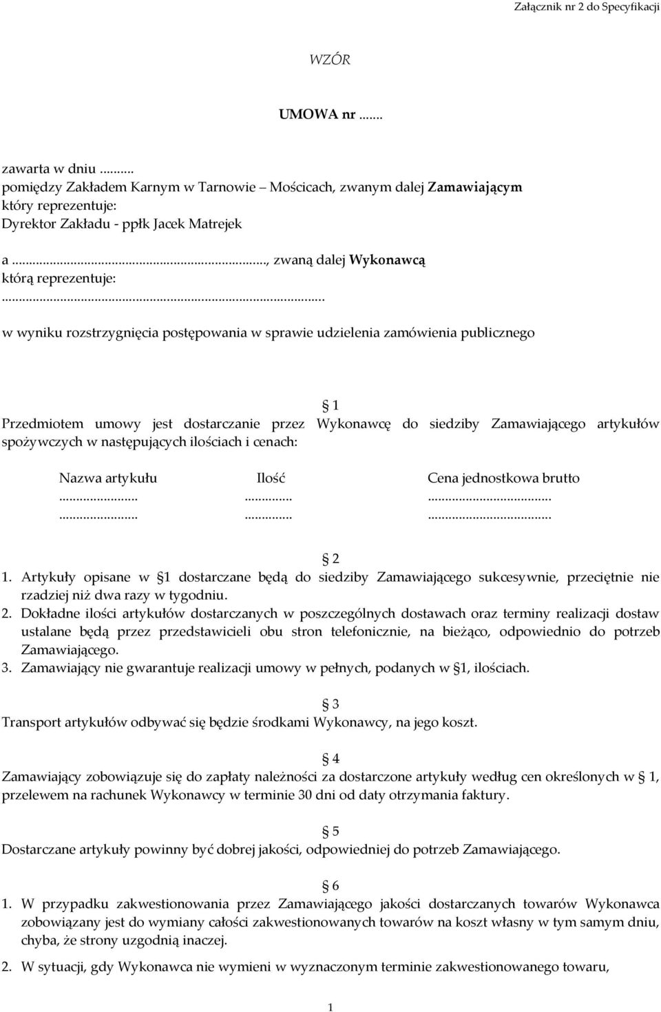.. w wyniku rozstrzygnięcia postępowania w sprawie udzielenia zamówienia publicznego 1 Przedmiotem umowy jest dostarczanie przez Wykonawcę do siedziby Zamawiającego artykułów spożywczych w