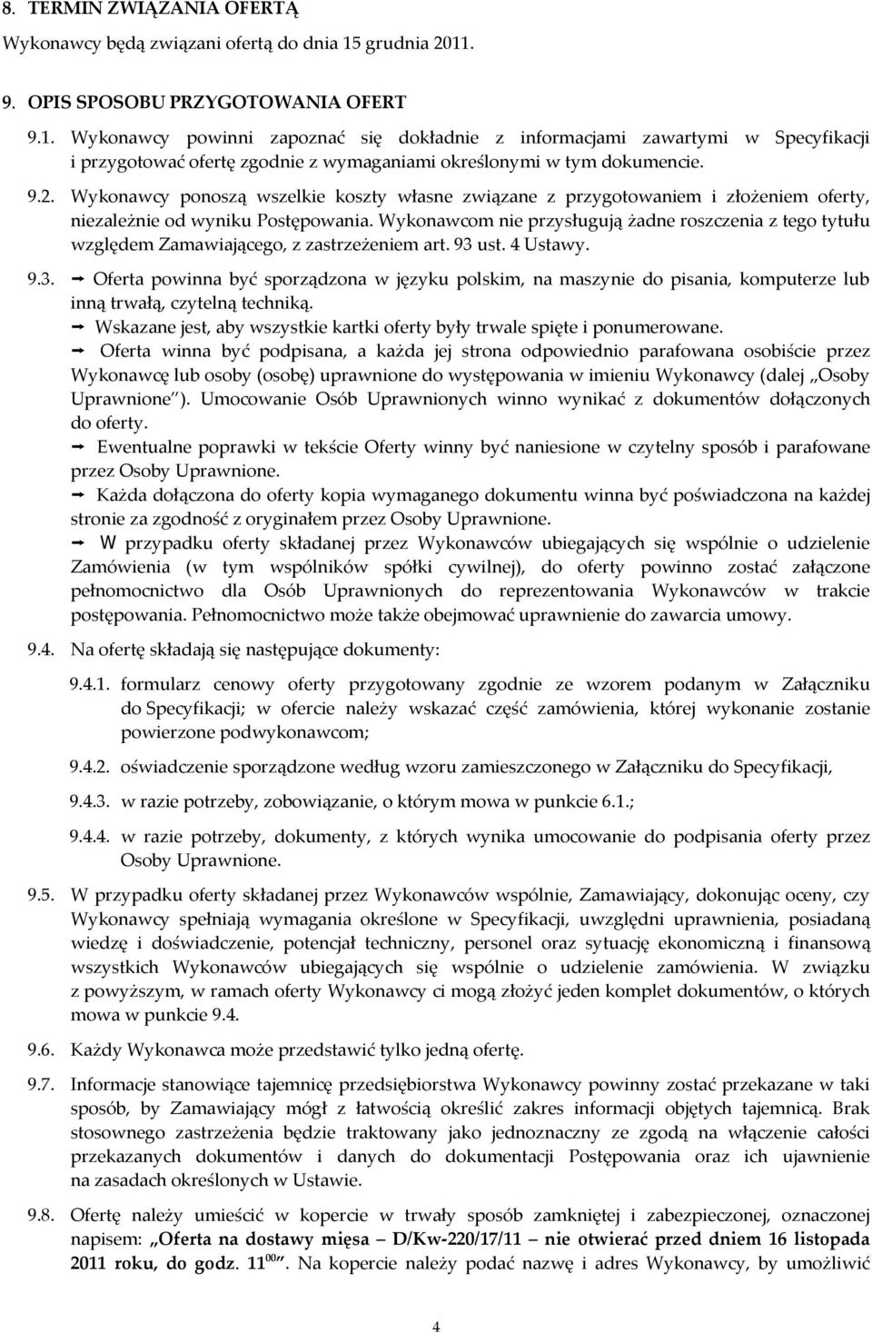 9.2. Wykonawcy ponoszą wszelkie koszty własne związane z przygotowaniem i złożeniem oferty, niezależnie od wyniku Postępowania.